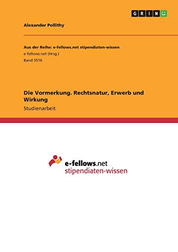 Die Vormerkung. Rechtsnatur, Erwerb und Wirkung