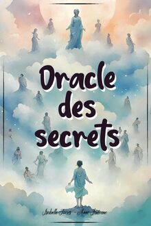 Oracle des Secrets: Un oracle divinatoire pour trouver les réponses à Vos Questions les Plus Profondes, communiquer avec le divin et connaitre les secrets de votre avenir