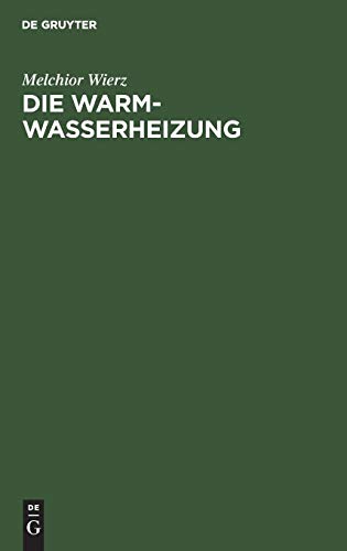 Die Warmwasserheizung: Anordnung und Ausführung mit Rohrnetzberechnung