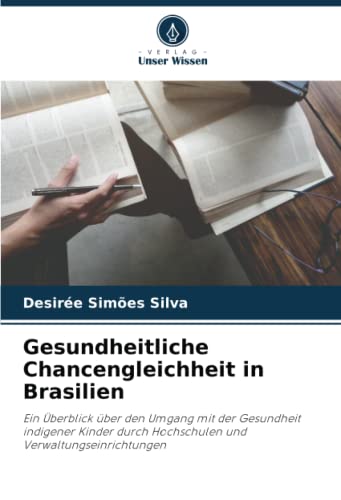 Gesundheitliche Chancengleichheit in Brasilien: Ein Überblick über den Umgang mit der Gesundheit indigener Kinder durch Hochschulen und Verwaltungseinrichtungen