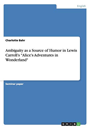 Ambiguity as a Source of Humor in Lewis Carroll¿s Alice¿s Adventures in Wonderland