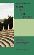 Antike Heil-Ort-Rituale: Traumorakel, Visionssuche und Naturmantik bei den Griechen und Römern