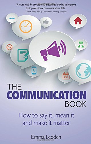 The Communication Book:How to say it, mean it, and make it matter