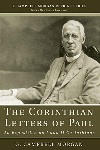 The Corinthian Letters of Paul: An Exposition on I and II Corinthians (G. Campbell Morgan Reprint)