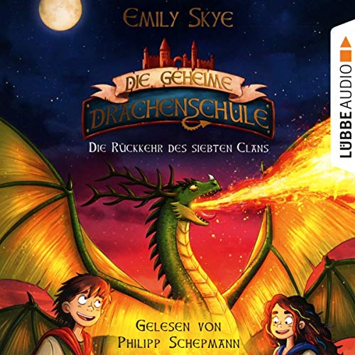 Die geheime Drachenschule - 3 - Die Rückkehr des siebten Clans - Emily Skye (Hörbuch)