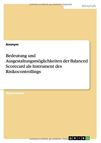 Bedeutung und Ausgestaltungsmöglichkeiten der Balanced Scorecard als Instrument des Risikocontrollings