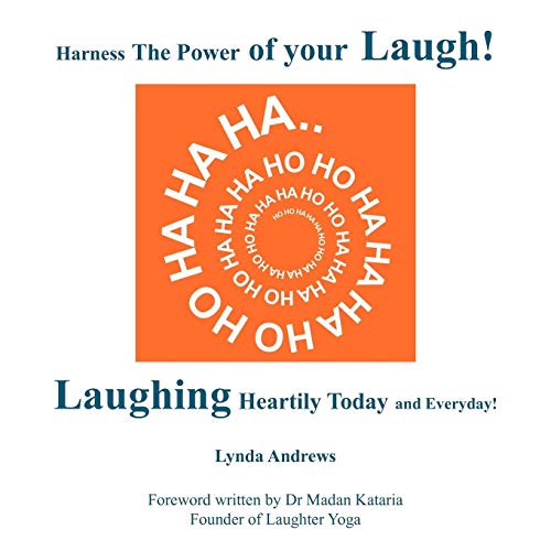 Harness The Power of Your Laugh!: Laughing Heartily Today and Everyday!