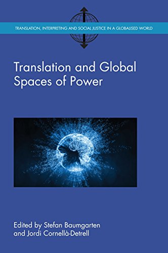 Translation and Global Spaces of Power (Translation, Interpreting and Social Justice in a Globalised World, 3)