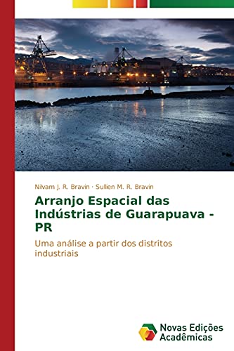 Arranjo Espacial das Indústrias de Guarapuava - PR: Uma análise a partir dos distritos industriais