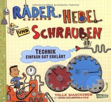 Räder, Hebel und Schrauben: Technik einfach gut erklärt - Tolle Maschinen zum Selberbauen