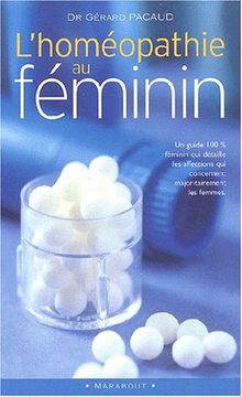 L'homéopathie au féminin : un guide 100 % féminin qui détaille les affections qui concernent majoritairement les femmes