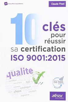 10 clés pour réussir sa certification ISO 9001 : 2015