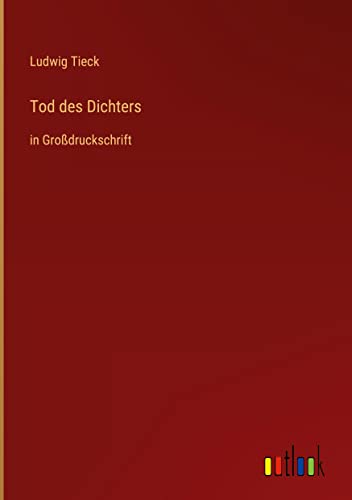 Tod des Dichters: in Großdruckschrift