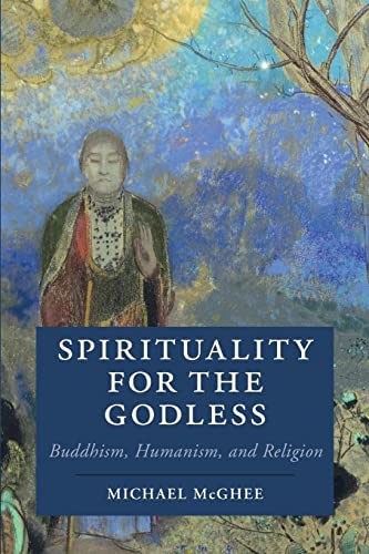 Michael McGhee Spirituality For The Godless, Buddhism, Humanism, And Religion (Cambridge Studies In Religion, Philosophy, And Society)