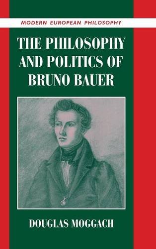 The Philosophy and Politics of Bruno Bauer (Modern European Philosophy)