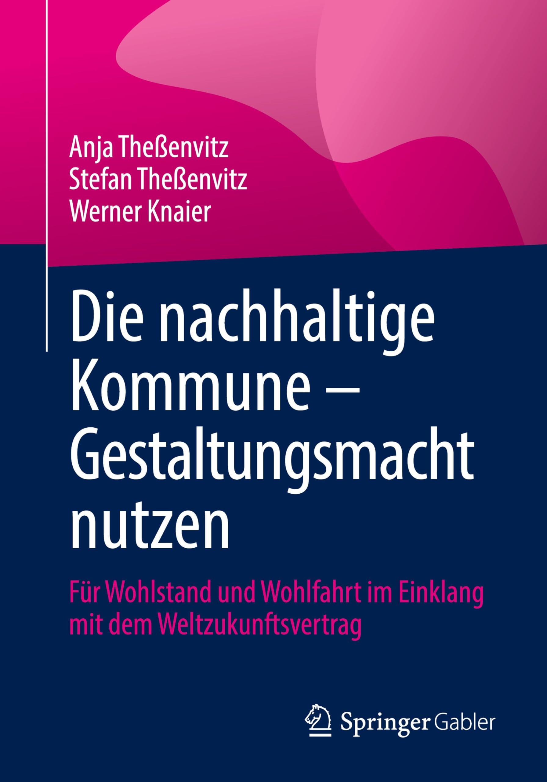 Die nachhaltige Kommune – Gestaltungsmacht nutzen: Für Wohlstand und Wohlfahrt im Einklang mit dem Weltzukunftsvertrag