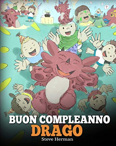 Buon compleanno, drago!: (Happy Birthday, Dragon!) Una simpatica e divertente storia per bambini, per insegnare loro a festeggiare i compleanni. (My Dragon Books Italiano, Band 6)