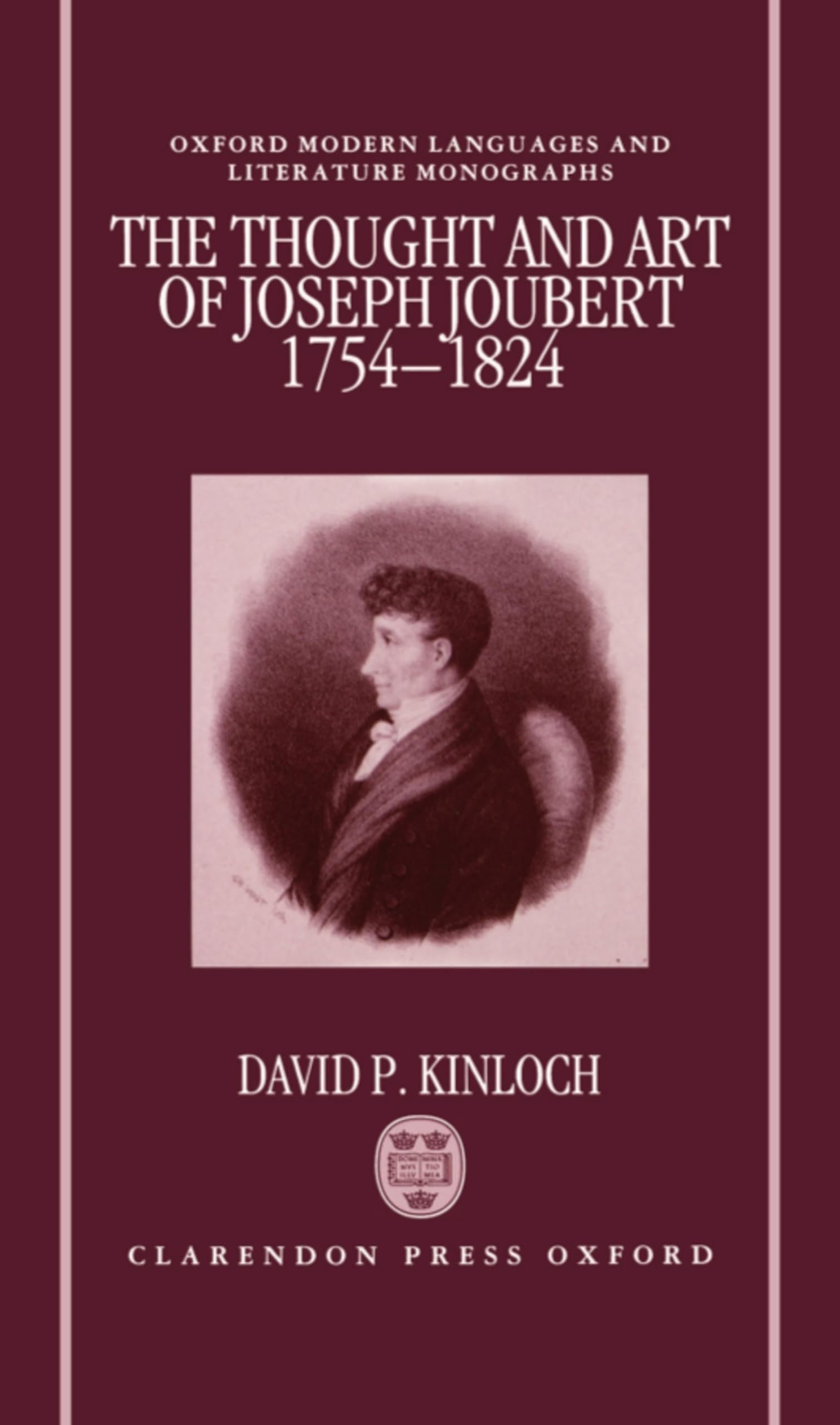 The Thought and Art of Joseph Joubert, 1754-1824 (Oxford Modern Languages and Literature Monographs)