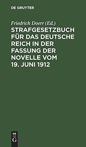 Strafgesetzbuch für das Deutsche Reich in der Fassung der Novelle vom 19. Juni 1912: Nebst Einführungsgesetz und ergänzenden Gesetzen. Textausgabe mit kurzen Anmerkungen und Sachregister