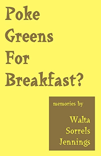 Poke Greens For Breakfast: True Stories of Rural Arkansas, Oklahoma Dust Bowl Days, & South Dakota Sheep Wagon Tales