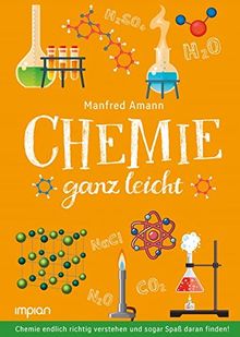 Chemie ganz leicht: Chemie endlich richtig verstehen und sogar Spaß daran finden!