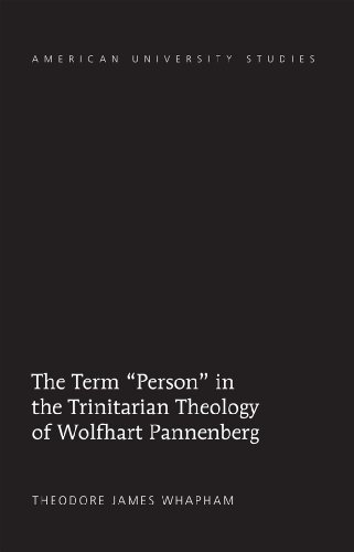 The Term «Person» in the Trinitarian Theology of Wolfhart Pannenberg (American University Studies - Series VII: Theology and Religion)