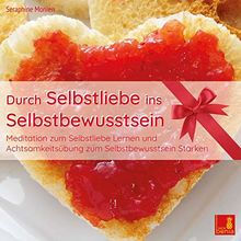 Durch Selbstliebe ins Selbstbewusstsein {Meditation & Achtsamkeitsübung /Selbstliebe lernen & Selbstbewusstsein stärken}