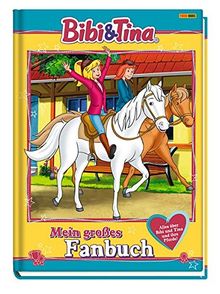 Bibi & Tina: Mein großes Fanbuch: Alles über Bibi und Tina und ihre Pferde!