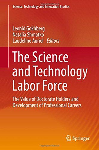 The Science and Technology Labor Force: The Value of Doctorate Holders and Development of Professional Careers (Science, Technology and Innovation Studies)