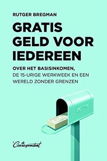 Gratis geld voor iedereen: over het basisinkomen, de 15-urige werkweek en een wereld zonder grenzen