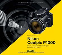 Kamerabuch Nikon Coolpix P1000 - Praxis, Funktionen und Einstellungen