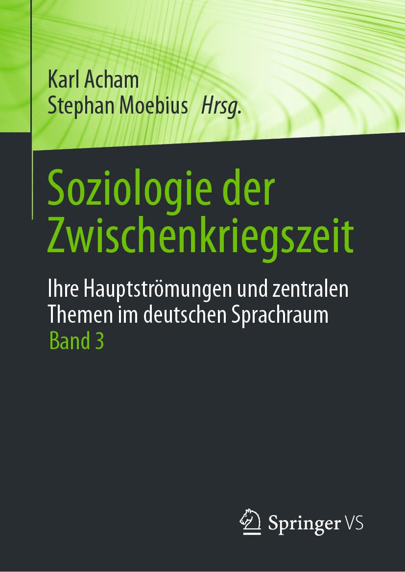 Soziologie der Zwischenkriegszeit. Ihre Hauptströmungen und zentralen Themen im deutschen Sprachraum: Band 3 (Soziologie Der Zwischenkriegszeit. Ihre ... Zentralen Themen Im Deutschen Sprachraum, 3)