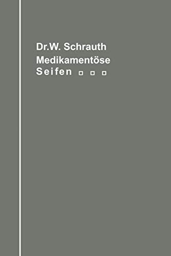 Medikamentöse Seifen: Ein Handbuch für Chemiker, Seifenfabrikanten, Apotheker und Ärzte