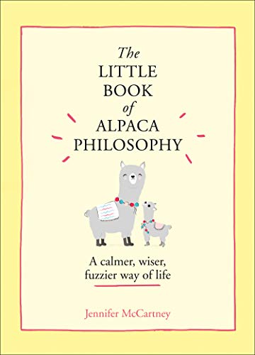 Jennifer McCartney Mccartney, J, Little Book Of Alpaca Philosophy, A Calmer, Wiser, Fuzzier Way Of Life (The Little Animal Philosophy Books)