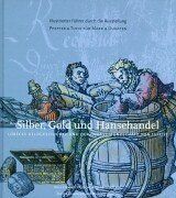 Silber, Gold und Hansehandel. Lübecks Geldgeschichte und der grosse Münzschatz von 1533/37