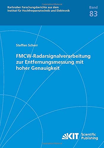 FMCW-Radarsignalverarbeitung zur Entfernungsmessung mit hoher Genauigkeit: Dissertationsschrift (Karlsruher Forschungsberichte aus dem Institut für Hochfrequenztechnik und Elektronik)