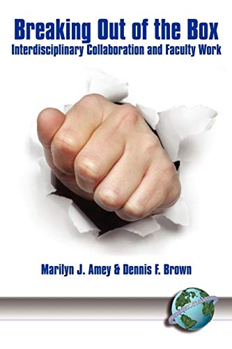 Breaking Out of the Box: Interdisciplinary Collaboration and Faculty Work: Interdisciplinary Collaboration and Faculty Work (PB)