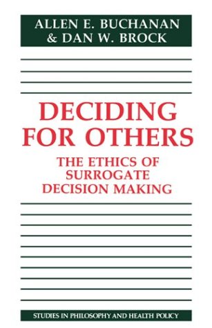 Deciding for Others: The Ethics of Surrogate Decision Making (Studies in Philosophy and Health Policy)
