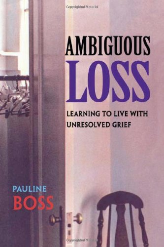 Pauline Boss Ambiguous Loss, Learning To Live With Unresolved Grief