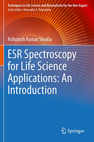 Shukla, Ashutosh Kumar Esr Spectroscopy For Life Science Applications, An Introduction (Techniques In Life Science And Biomedicine For The Non-Expert)