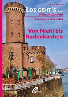 Los geht´s... Von Niehl bis Rodenkirchen: Köln entdecken - zu Fuß und mit dem Rad (Los geht´s...: Köln entdecken - zu Fuß und mit dem Rad)