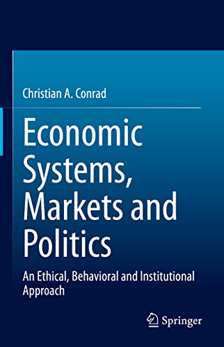 Economic Systems, Markets and Politics: An Ethical, Behavioral and Institutional Approach