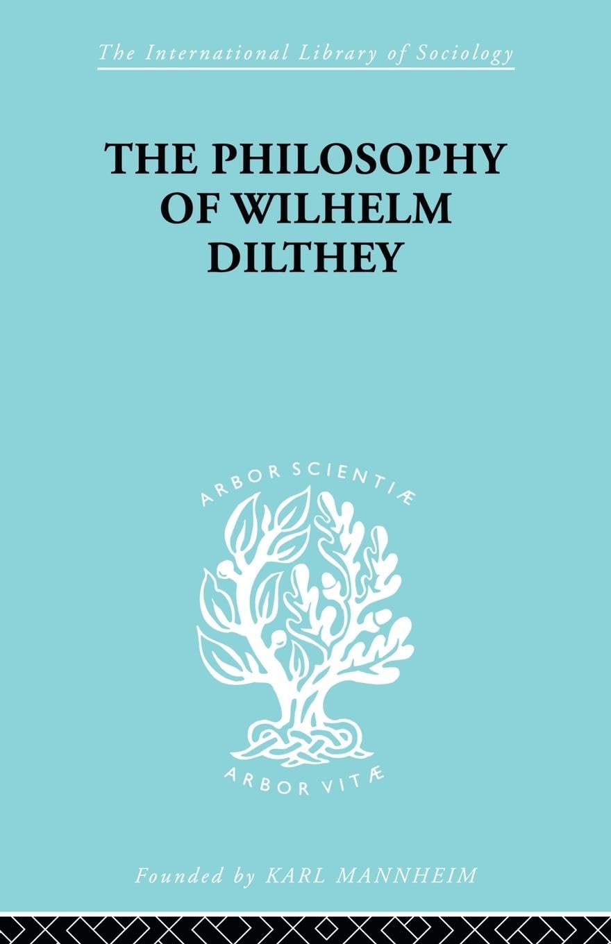 Philosophy of Wilhelm Dilthey (The International Library of Sociology: Social Theory and Methodology, 22, Band 22)