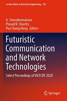 Futuristic Communication and Network Technologies: Select Proceedings of VICFCNT 2020 (Lecture Notes in Electrical Engineering, 792, Band 792)