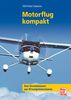 Motorflug kompakt: Das Grundwissen zur Privatpilotenlizenz: Ein Lehrbuch für den Motorflieger