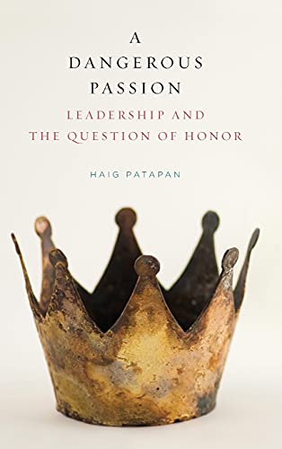 Dangerous Passion, A: Leadership and the Question of Honor