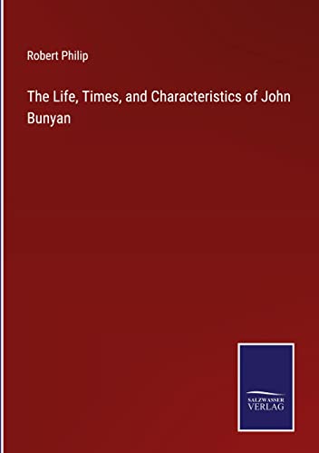 The Life, Times, and Characteristics of John Bunyan