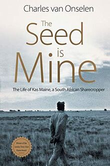THE SEED IS MINE: The Life of Kas Maine, A South African Sharecropper