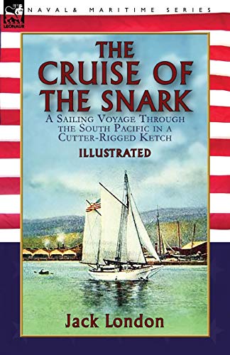 The Cruise of the Snark: a Sailing Voyage Through the South Pacific in a Cutter-Rigged Ketch