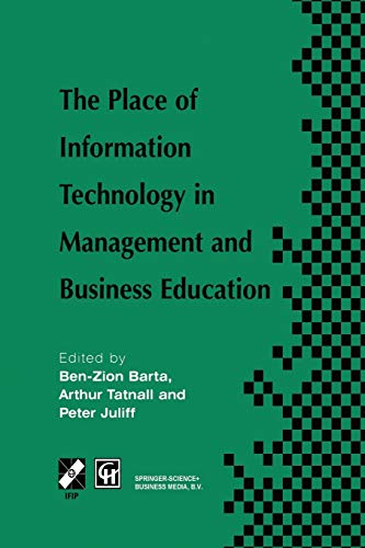 The Place of Information Technology in Management and Business Education: TC3 WG3.4 International Conference on the Place of Information Technology in ... in Information and Communication Technology)
